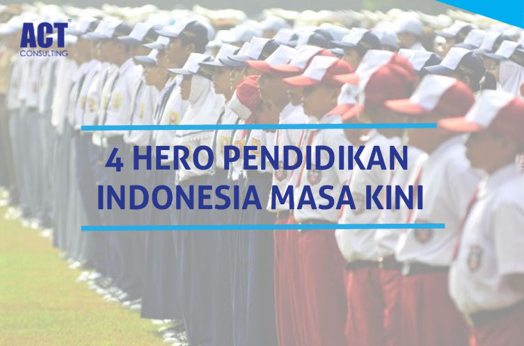 ACT Consulting – 5 Hero Pendidikan Indonesia Masa Kini